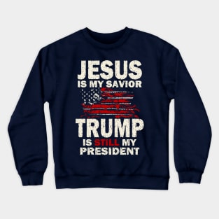 Jesus is my Savior Trump is still my President Crewneck Sweatshirt